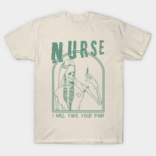 Nurse - i will take your pain T-Shirt